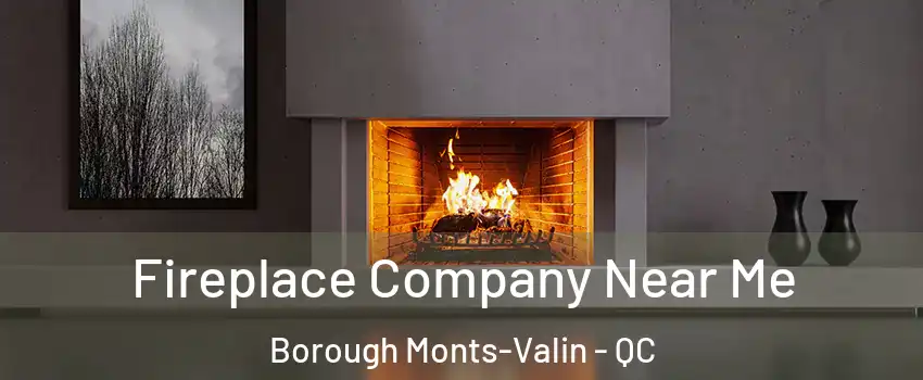 Fireplace Company Near Me Borough Monts-Valin - QC