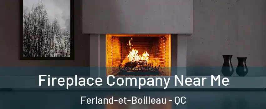 Fireplace Company Near Me Ferland-et-Boilleau - QC