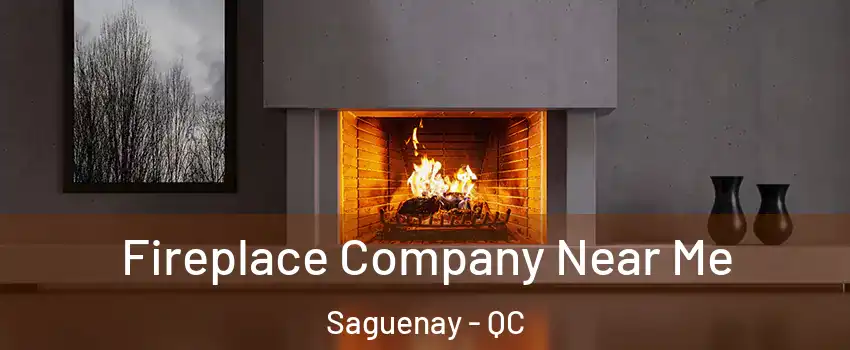  Fireplace Company Near Me Saguenay - QC