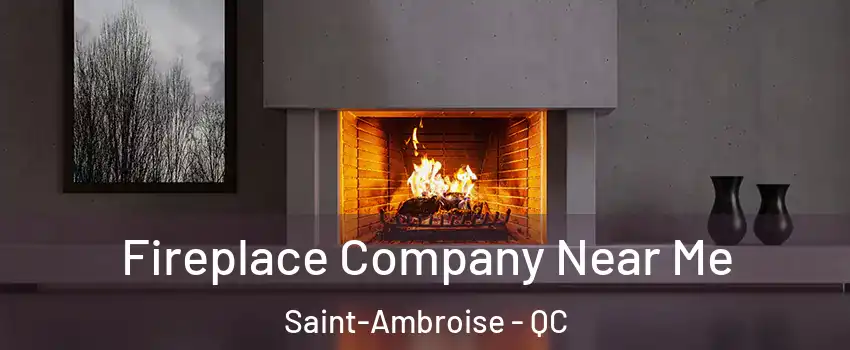 Fireplace Company Near Me Saint-Ambroise - QC