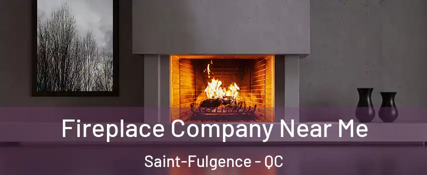 Fireplace Company Near Me Saint-Fulgence - QC