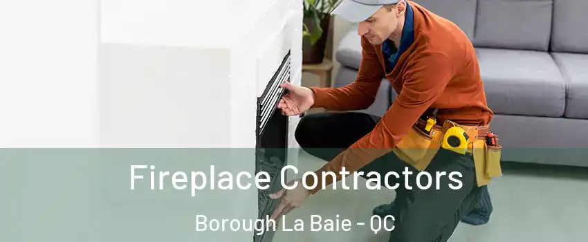 Fireplace Contractors Borough La Baie - QC