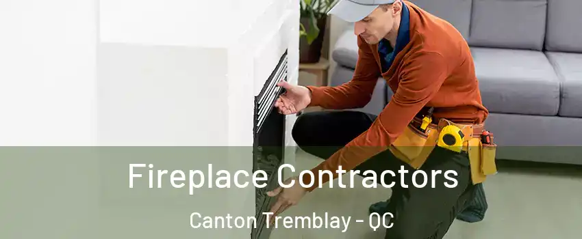 Fireplace Contractors Canton Tremblay - QC