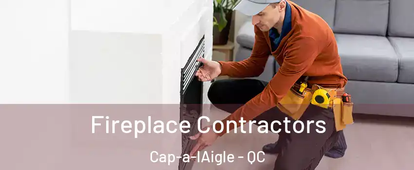  Fireplace Contractors Cap-a-lAigle - QC