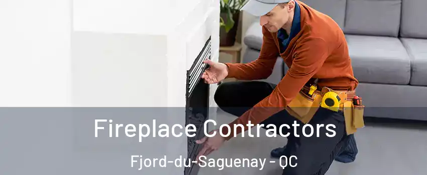 Fireplace Contractors Fjord-du-Saguenay - QC