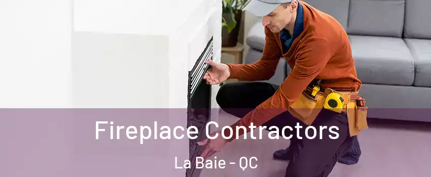  Fireplace Contractors La Baie - QC