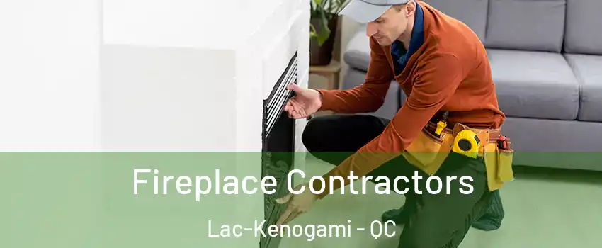  Fireplace Contractors Lac-Kenogami - QC