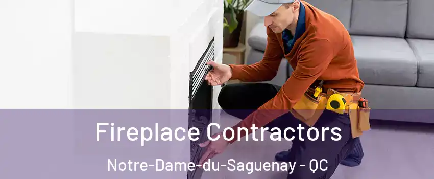 Fireplace Contractors Notre-Dame-du-Saguenay - QC