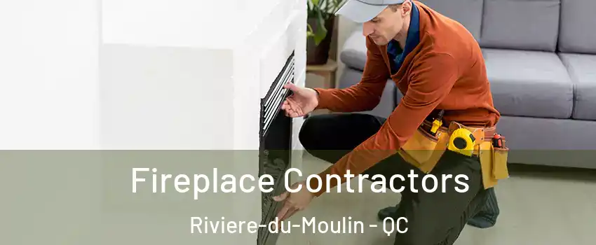 Fireplace Contractors Riviere-du-Moulin - QC