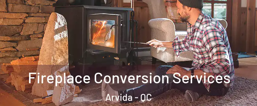  Fireplace Conversion Services Arvida - QC