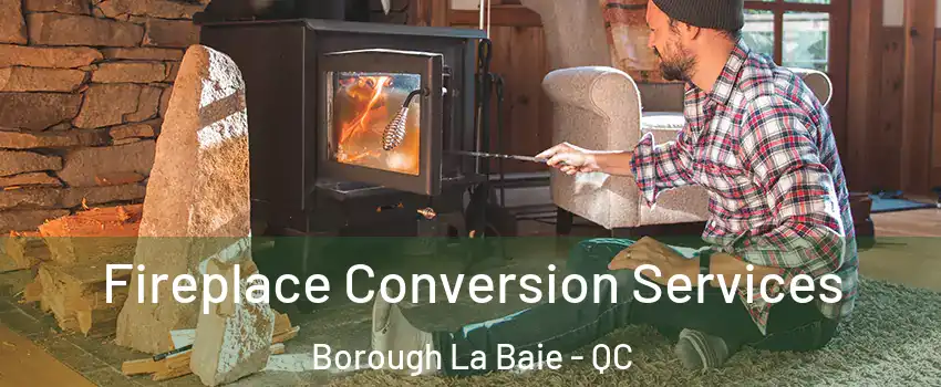 Fireplace Conversion Services Borough La Baie - QC