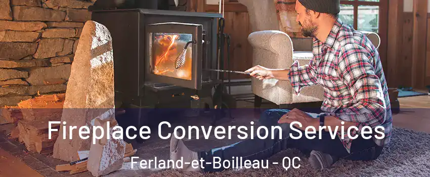 Fireplace Conversion Services Ferland-et-Boilleau - QC
