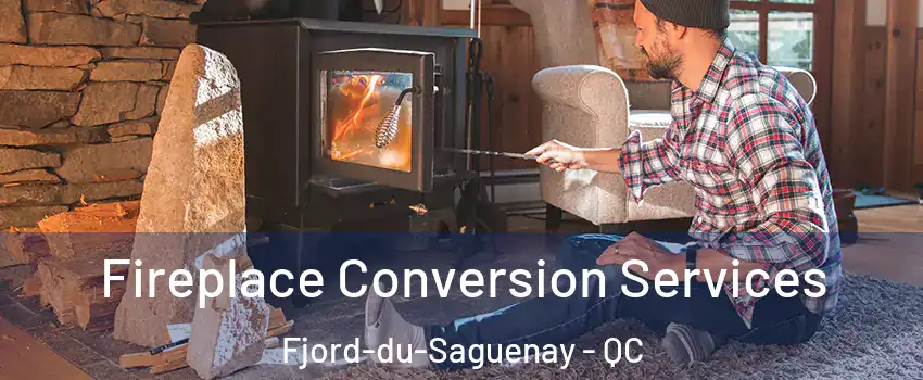 Fireplace Conversion Services Fjord-du-Saguenay - QC