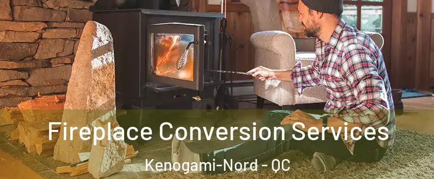  Fireplace Conversion Services Kenogami-Nord - QC