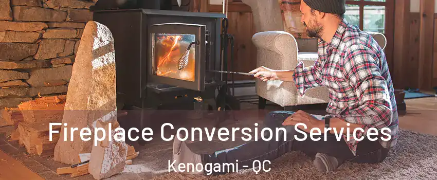  Fireplace Conversion Services Kenogami - QC