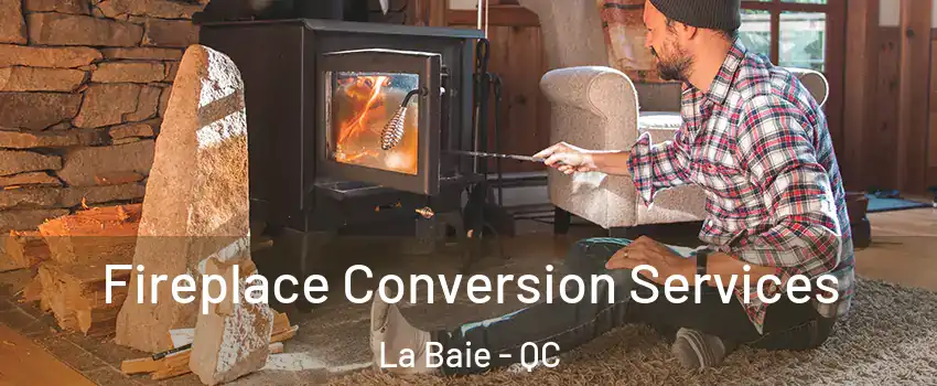  Fireplace Conversion Services La Baie - QC