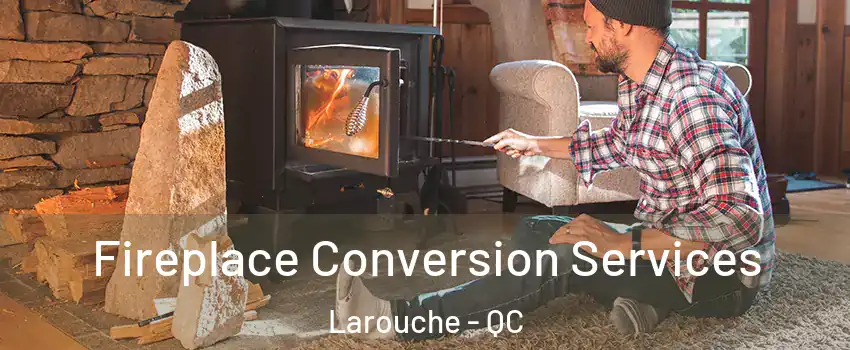  Fireplace Conversion Services Larouche - QC
