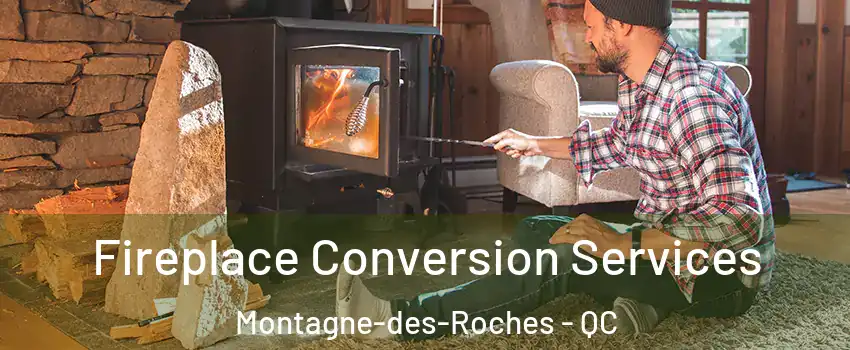 Fireplace Conversion Services Montagne-des-Roches - QC