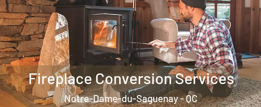  Fireplace Conversion Services Notre-Dame-du-Saguenay - QC