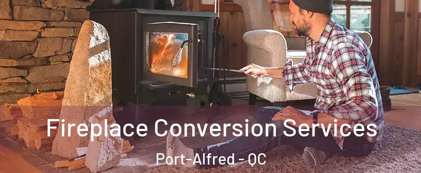  Fireplace Conversion Services Port-Alfred - QC