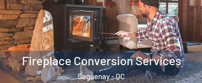  Fireplace Conversion Services Saguenay - QC