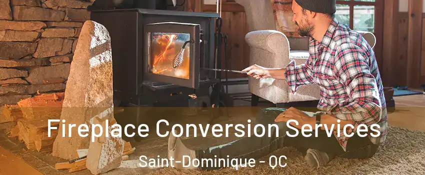 Fireplace Conversion Services Saint-Dominique - QC