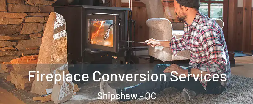  Fireplace Conversion Services Shipshaw - QC
