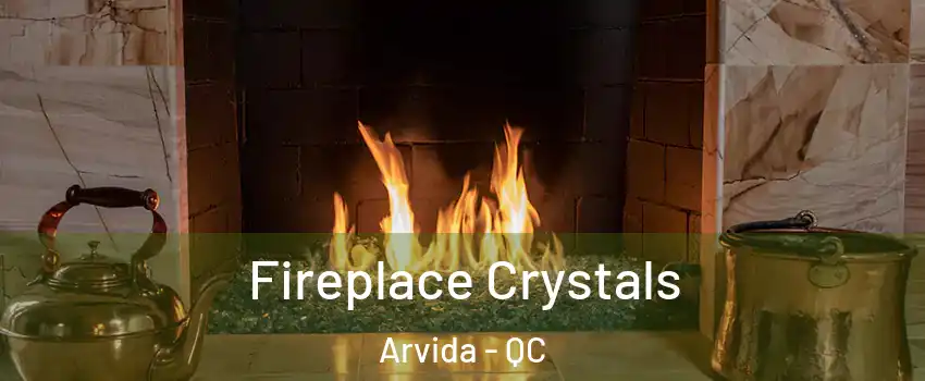  Fireplace Crystals Arvida - QC
