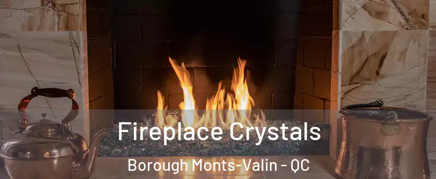  Fireplace Crystals Borough Monts-Valin - QC