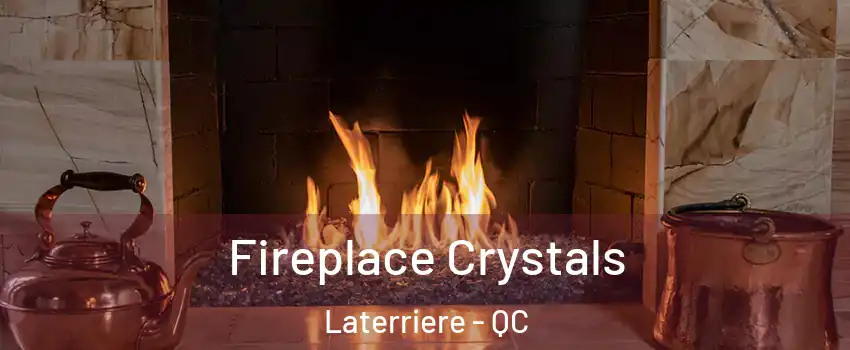 Fireplace Crystals Laterriere - QC