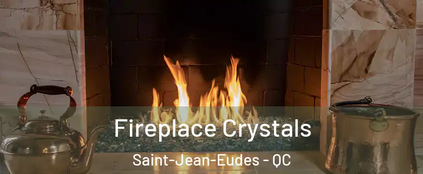 Fireplace Crystals Saint-Jean-Eudes - QC