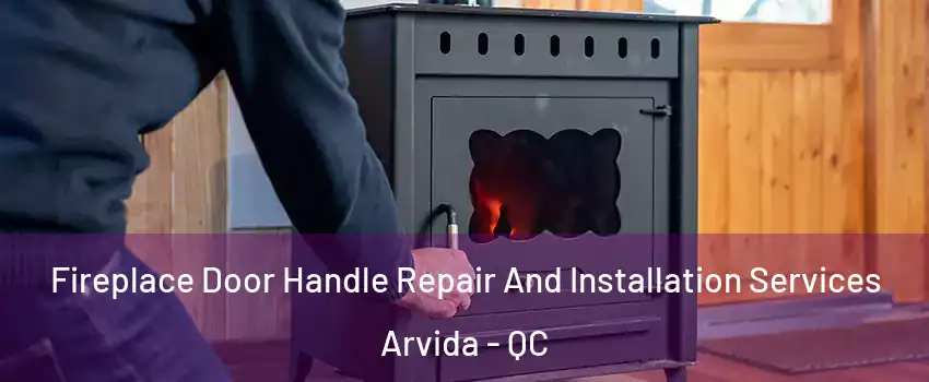  Fireplace Door Handle Repair And Installation Services Arvida - QC