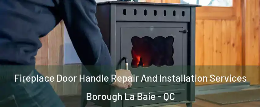  Fireplace Door Handle Repair And Installation Services Borough La Baie - QC