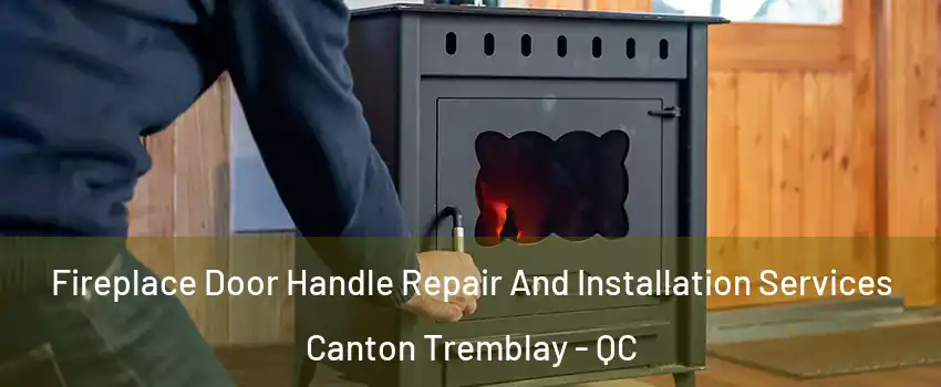  Fireplace Door Handle Repair And Installation Services Canton Tremblay - QC