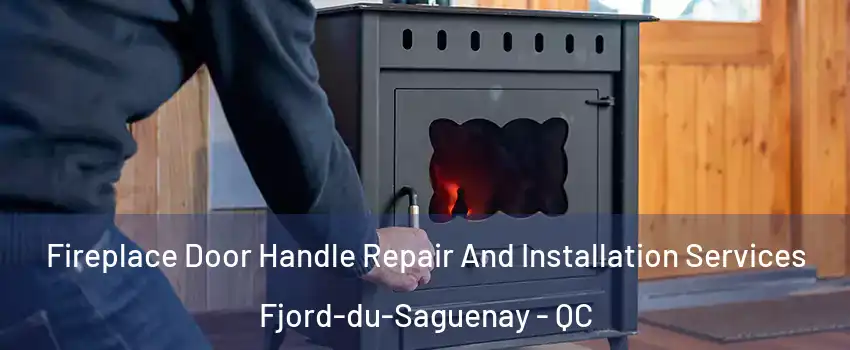 Fireplace Door Handle Repair And Installation Services Fjord-du-Saguenay - QC