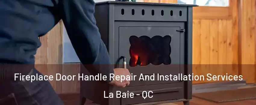  Fireplace Door Handle Repair And Installation Services La Baie - QC