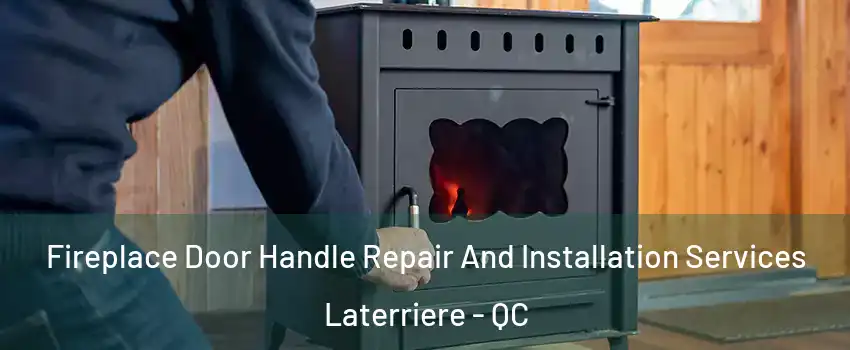  Fireplace Door Handle Repair And Installation Services Laterriere - QC