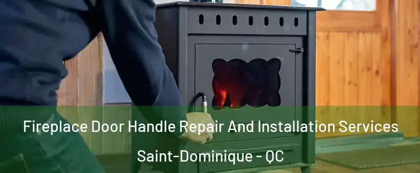  Fireplace Door Handle Repair And Installation Services Saint-Dominique - QC