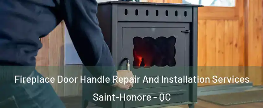  Fireplace Door Handle Repair And Installation Services Saint-Honore - QC