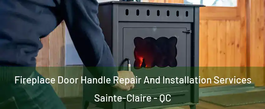  Fireplace Door Handle Repair And Installation Services Sainte-Claire - QC