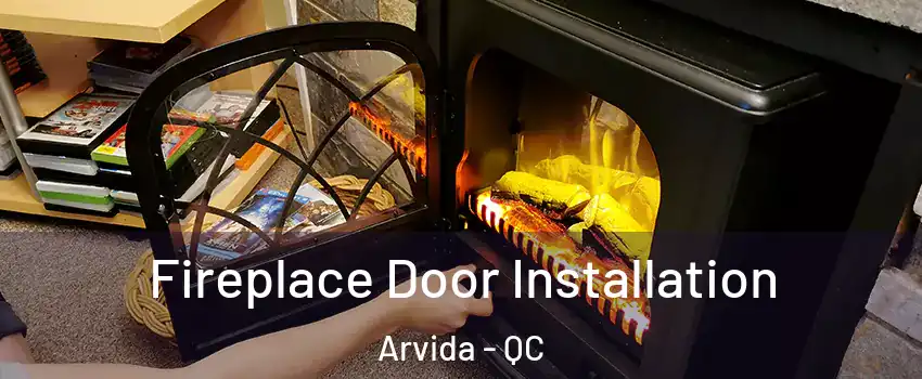  Fireplace Door Installation Arvida - QC
