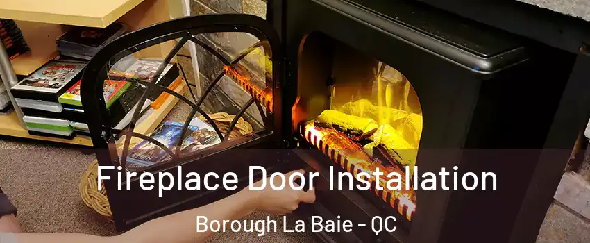  Fireplace Door Installation Borough La Baie - QC