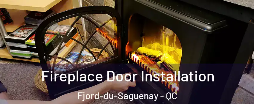  Fireplace Door Installation Fjord-du-Saguenay - QC