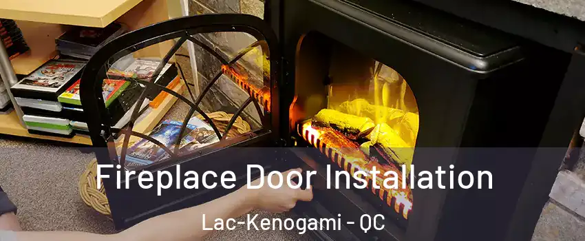  Fireplace Door Installation Lac-Kenogami - QC