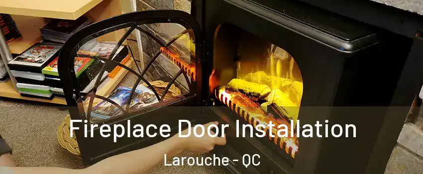  Fireplace Door Installation Larouche - QC