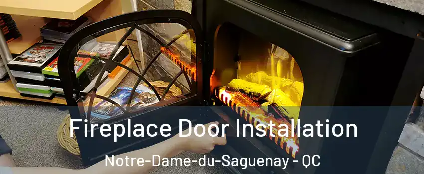 Fireplace Door Installation Notre-Dame-du-Saguenay - QC