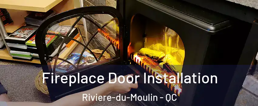  Fireplace Door Installation Riviere-du-Moulin - QC