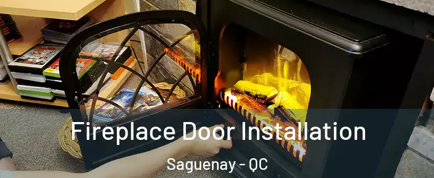  Fireplace Door Installation Saguenay - QC