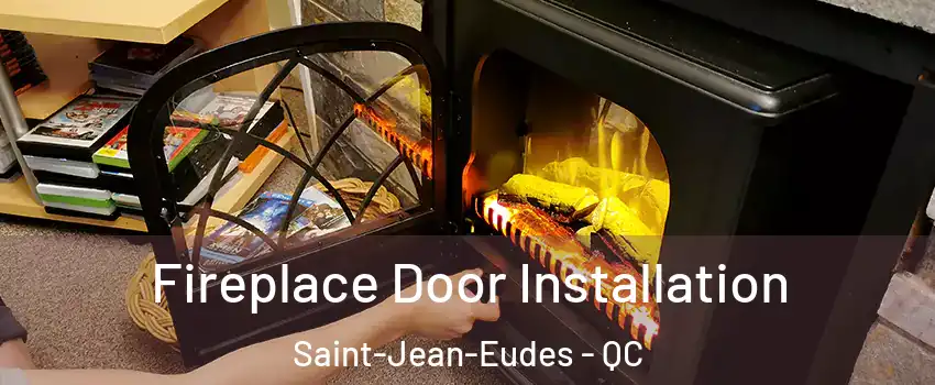  Fireplace Door Installation Saint-Jean-Eudes - QC