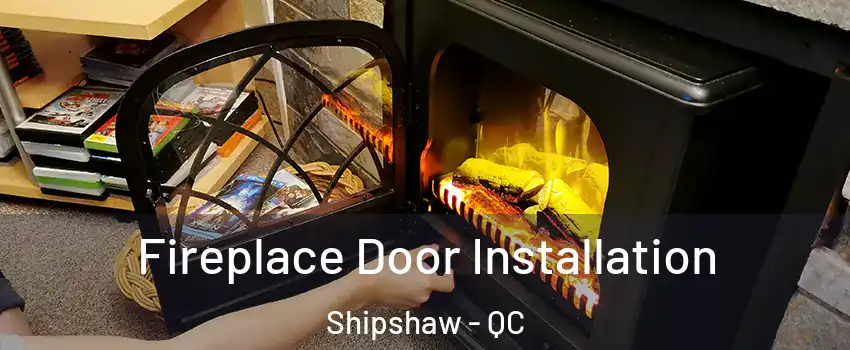  Fireplace Door Installation Shipshaw - QC